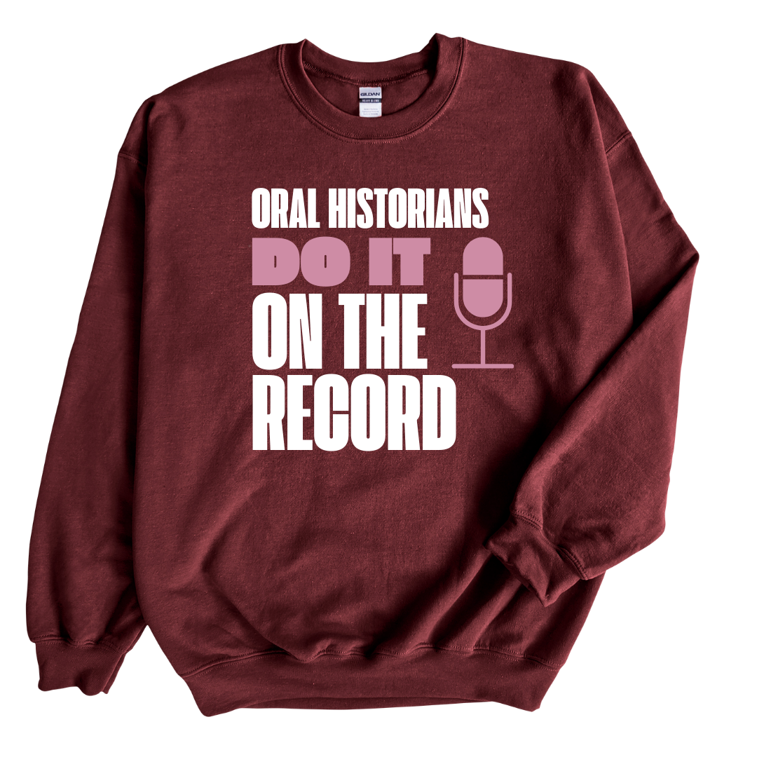Oral Historians Do It On the Record Sweatshirt